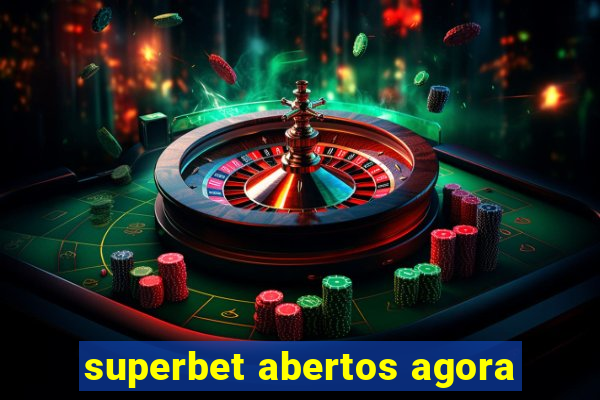 superbet abertos agora